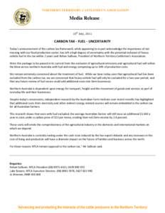 NORTHERN TERRITORY CATTLEMEN’S ASSOCIATION  Media Release 10th July, 2011  CARBON TAX - FUEL - UNCERTAINTY