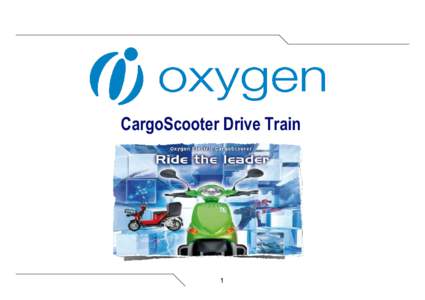 CargoScooter Drive Train  1 Founded in 2000, Oxygen is the world leader in the development and manufacturing of electric scooters for the