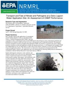 Transport and Fate of Nitrate and Pathogens at a Dairy Lagoon Water Application Site: An Assessment of CNMP Performance Research Type and Organization The research type is an Interagency Agreement (DW1292189901) with the