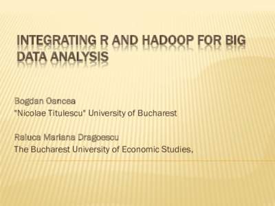 INTEGRATING R AND HADOOP FOR BIG DATA ANALYSIS Bogdan Oancea 