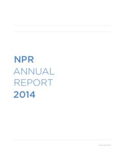 NPR ANNUAL REPORT[removed]Fiscal Year 2014 | 1