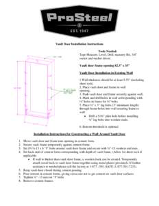 Vault Door Installation Instructions Tools Needed: Tape Measure, Level, Drill, masonry Bit, 3/4” socket and ratchet driver. Vault door frame opening 82.5” x 35” Vault Door Installation in Existing Wall