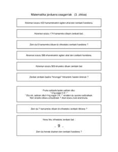 Matematika jarduera osagarriak (3. zikloa) Atzeman ezazu 423 hamarrekoekin egiten ahal den zenbaki handiena. Atzeman ezazu 174 hamarreko dituen zenbaki bat.  Zein da 6 hamarreko dituen bi xifreetako zenbaki handiena ?