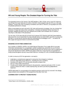 HIV and Young People: The Greatest Hope for Turning the Tide  Young people remain at the centre of the AIDS epidemic. About 40 per cent of new HIV infections are among[removed]year-olds and 4.9 million of the 33.4 million 