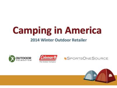 Camping	
  in	
  America	
   2014	
  Winter	
  Outdoor	
  Retailer	
   	
   ChrisCne	
  Fanning	
   The	
  Outdoor	
  Founda2on	
  