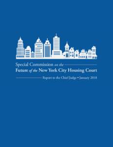 Special Commission on the Future of the New York City Housing Court Report to the Chief Judge • January 2018 Special Commission on the Future of the New York City Housing Court