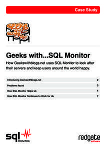Case Study  Geeks with...SQL Monitor How Geekswithblogs.net uses SQL Monitor to look after their servers and keep users around the world happy.