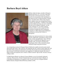 Barbara Boyd Aitken Barbara Aitken has been a member of Kingston Branch OGS since[removed]For most of that time, she has been on the branch Executive and has served in several positions. Her contributions to the branch exe