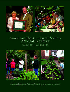 American Horticultural Society A NNUAL R EPORT July 1, 2008–June 30, 2009 Making America a Nation of Gardeners, a Land of Gardens