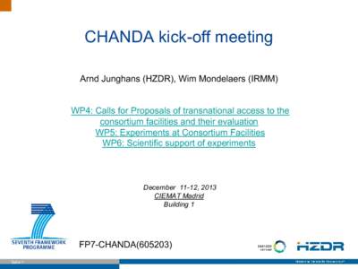 CHANDA kick-off meeting Arnd Junghans (HZDR), Wim Mondelaers (IRMM) WP4: Calls for Proposals of transnational access to the consortium facilities and their evaluation WP5: Experiments at Consortium Facilities WP6: Scient