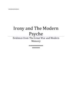 XXXXXXXXXXXXXX	
    Irony	
  and	
  The	
  Modern	
   Psyche	
   Evidence	
  from	
  The	
  Great	
  War	
  and	
  Modern	
   Memory	
  