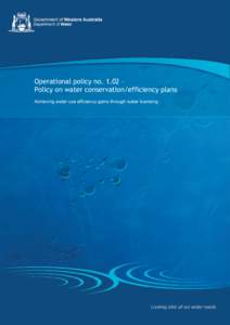 Operational policy no. 1.02 – Policy on water conservation/efficiency plans Achieving water use efficiency gains through water licensing Operational policy no. 1.02 – Policy on water conservation/