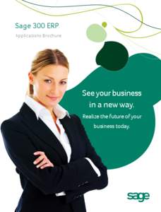 Sage 300 ERP Applications Brochure See your business in a new way. Realize the future of your