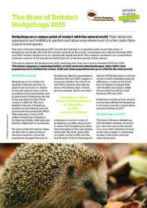 The State of Britain’s Hedgehogs 2015 Hedgehogs are a unique point of contact with the natural world. Their distinctive appearance and visibility in gardens and urban areas where most of us live, make them a much-loved