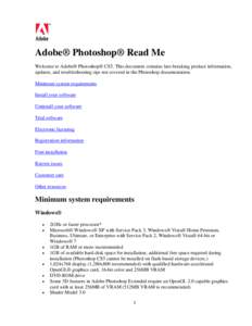 Adobe® Photoshop® Read Me Welcome to Adobe® Photoshop® CS5. This document contains late-breaking product information, updates, and troubleshooting tips not covered in the Photoshop documentation. Minimum system requi