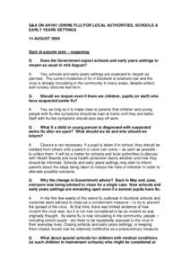 Q&A ON AH1N1 (SWINE FLU) FOR LOCAL AUTHORITIES, SCHOOLS & EARLY YEARS SETTINGS 14 AUGUST 2009 Start of autumn term – reopening Q Does the Government expect schools and early years settings to