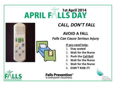 CALL, DON’T FALL AVOID A FALL Falls Can Cause Serious Injury If you need help: 1. Stay seated 2. Wait for the Nurse
