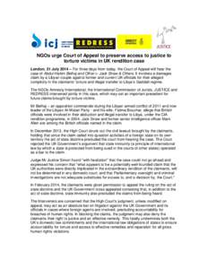 NGOs urge Court of Appeal to preserve access to justice to torture victims in UK rendition case London, 21 July 2014 – For three days from today, the Court of Appeal will hear the case of Abdul-Hakim Belhaj and Other v