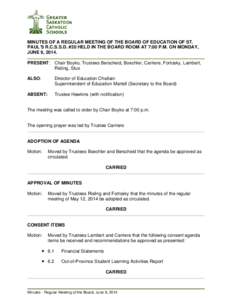 MINUTES OF A REGULAR MEETING OF THE BOARD OF EDUCATION OF ST. PAUL’S R.C.S.S.D. #20 HELD IN THE BOARD ROOM AT 7:00 P.M. ON MONDAY, JUNE 9, 2014. PRESENT: Chair Boyko, Trustees Berscheid, Boechler, Carriere, Fortosky, L