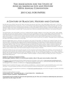 The Association for the Study of African American Life and History 100th Annual Convention 2015 CALL FOR PAPERS  A Century of Black Life, History and Culture