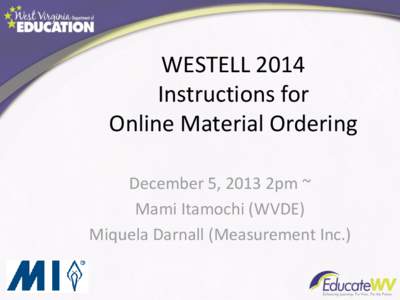 WESTELL 2014 Instructions for Online Material Ordering December 5, 2013 2pm ~ Mami Itamochi (WVDE) Miquela Darnall (Measurement Inc.)