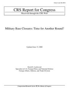 Order Code RL30051  CRS Report for Congress Received through the CRS Web  Military Base Closures: Time for Another Round?