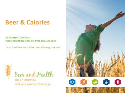 Beer & Calories Dr Kathryn O’Sullivan Public Health Nutritionist PhD, BSc, Dip Diet Dr O’Sullivan Nutrition Consultancy Ltd, UK
