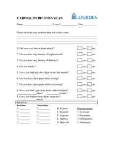 Print Form  CARDIAC PERFUSION SCAN Name__________________________ X-ray #_____________ Date____________ Please describe any problem that led to this exam: _________________________________________________________________