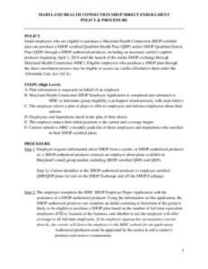 MARYLAND HEALTH CONNECTION SHOP DIRECT ENROLLMENT POLICY & PROCEDURE POLICY Small employers who are eligible to purchase a Maryland Health Connection SHOP certified plan can purchase a SHOP certified Qualified Health Pla