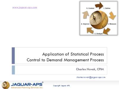 www.jaguar-aps.com  Application of Statistical Process Control to Demand Management Process Charles Novak, CPIM [removed]