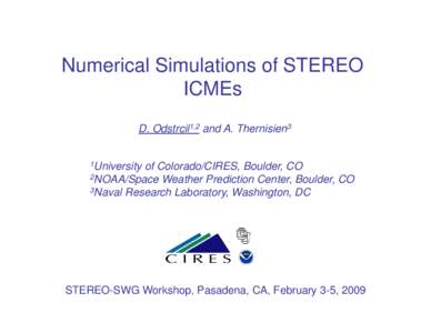 Numerical Simulations of STEREO ICMEs D. Odstrcil1,2 and A. Thernisien3 1University  of Colorado/CIRES, Boulder, CO