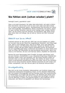 Sie fühlen sich (schon wieder) platt? Geneigte Leserin, geschätzter Leser! Okay, es ist bald Urlaubszeit. Sie haben also jedes Recht, sich platt zu fühlen. Aber mal ehrlich: Das ist doch nicht nur kurz vorm (oder nach