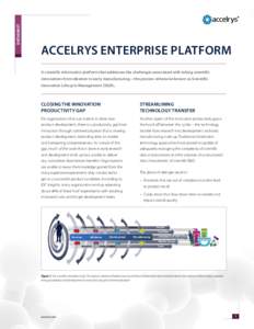 DATASHEET  Accelrys ENTERPRISE PLATFORM A scientific informatics platform that addresses the challenges associated with taking scientific innovations from ideation to early manufacturing—the process otherwise known as 