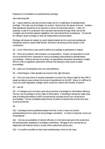 Response to Consultation on parliamentary privilege John Hemming MP Q1 – I agree that the case has not been made out for a codification of parliamentary privilege. The main use of privilege is to protect citizens from 