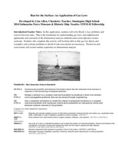 Run for the Surface: An Application of Gas Laws Developed by Lisa Allen, Chemistry Teacher, Stonington High School 2014 Submarine Force Museum & Historic Ship Nautilus STEM-H Fellowship Introduction/Teacher Notes: In thi