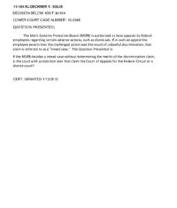 [removed]KLOECKNER V. SOLIS DECISION BELOW: 639 F.3d 834 LOWER COURT CASE NUMBER: [removed]QUESTION PRESENTED:  The Merit Systems Protection Board (MSPB) is authorized to hear appeals by federal