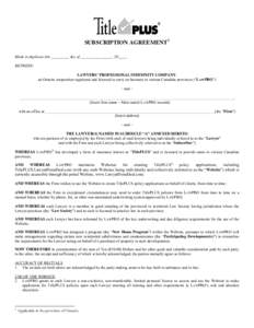 SUBSCRIPTION AGREEMENT1 Made in duplicate this _________ day of ________________, 20____. BETWEEN: LAWYERS’ PROFESSIONAL INDEMNITY COMPANY, an Ontario corporation registered and licensed to carry on business in various