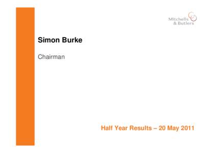 Simon Burke Chairman Half Year Results – 20 May 2011  Tim Jones