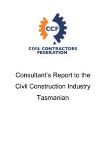 Consultant’s Report to the Civil Construction Industry Tasmanian Table of Contents Background........................................................................................ 3