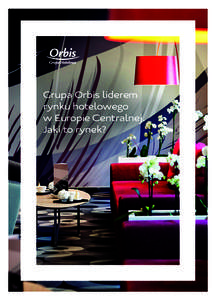 Grupa Orbis liderem rynku hotelowego w Europie Centralnej. Jaki to rynek?  okladka3.indd 1
