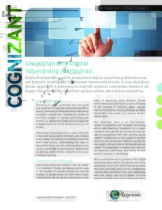 • CognizantInsights  Understanding Digital Advertising Attribution Subjective metrics used to understand digital advertising effectiveness are typically insufficient to correlate spend with results. A new analyt
