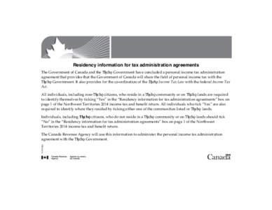 Residency information for tax administration agreements The Government of Canada and the Tåîchô Government have concluded a personal income tax administration agreement that provides that the Government of Canada will