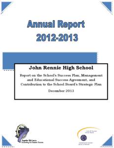 John Rennie High School Report on the School’s Success Plan, Management and Educational Success Agreement, and Contribution to the School Board’s Strategic Plan December 2013