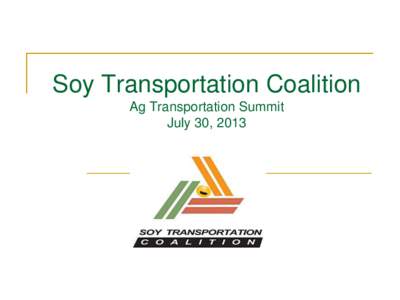 Soy Transportation Coalition Ag Transportation Summit July 30, 2013 Locks & Dams: Frustration is up; Optimism is down