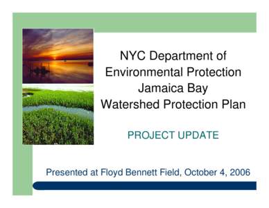 NYC Department of Environmental Protection Jamaica Bay Watershed Protection Plan PROJECT UPDATE