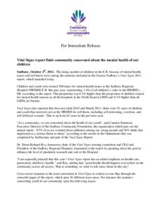 For Immediate Release  Vital Signs report finds community concerned about the mental health of our children Sudbury, October 4th, 2011. The rising number of children in the E.R. because of mental health issues and self-h