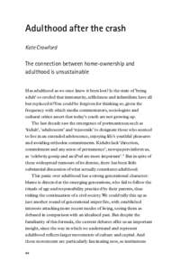 Adulthood after the crash Kate Crawford The connection between home-ownership and adulthood is unsustainable Has adulthood as we once knew it been lost? Is the state of ‘being