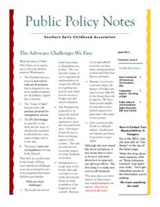 Public Policy Notes S o u th e rn E a r ly C h ildh o o d As s o c ia tio n The Advocacy Challenges We Face With this issue of Public Policy Notes, we’re reporting on the new developments in Washington.