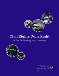 Civil Rights Done Right A Tool for Teaching the Movement A TOOL FOR TEACHING THE MOVEMENT