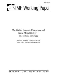 The Global Integrated Monetary and Fiscal Model (GIMF) – Theoretical Structure; Michael Kumhof, Douglas Laxton, Dirk Muir, and Susanna Mursula; IMF Working Paper 10/34; February 1, 2010